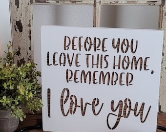 Before You Leave This Home, Remember I Love You-Entryway Wooden Sign