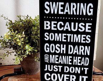 Swearing Because Sometimes Gosh Darn And Meanie Head Just Don't Cover It- Funny Sign-Office-Garage