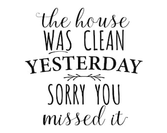 The House Was Clean Yesterday…Sorry You Missed It Home Accessory Gift Sign The House Was Clean Yesterday…Sorry You Missed It Home Accessory Gift Sign