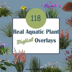 May include: Digital overlays featuring 118 real aquatic plants. The image showcases a variety of plants with green foliage and colorful flowers, including white, yellow, purple, and red blooms. The text "Real Aquatic Plant Digital Overlays" is displayed on a white background.