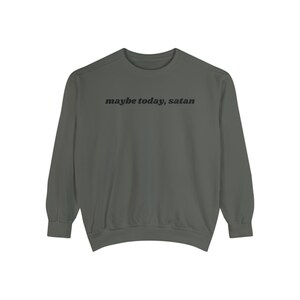 Maybe Today Satan Sweatshirt Funny Quotes Black Sweatshirt Women Sweatshirt Crew Sweatshirt Anxiety Sweatshirt Mens Sweatshirt Introvert