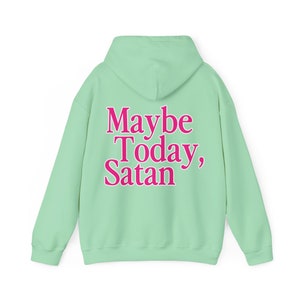 Maybe Today Satan Sweatshirt for Women Gift for Friend Funny Sweatshirt Graphic Sweatshirt Valentines Day Gifts Woman Sweatshirt Hoodie