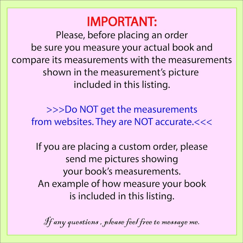May include: A light pink informational sign with a thin light green border containing black text. The text instructs customers to measure their books manually before ordering and to provide photos for custom orders to ensure accurate sizing.