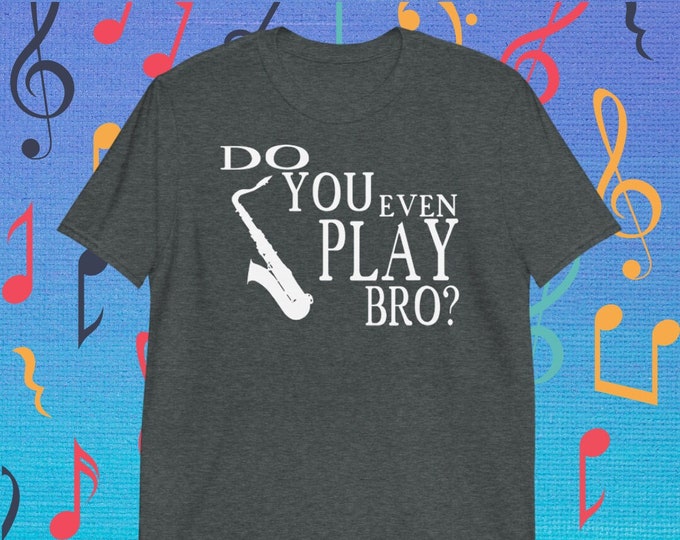 Funny Saxophone Shirt – Do You Even Play Bro? Jazz Band Musician Gift Tee for Sax Players