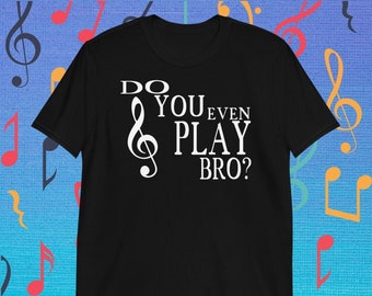 Do you even play bro?" Treble Clef Shirt - Musician Humor Tee - Music Lover Gift