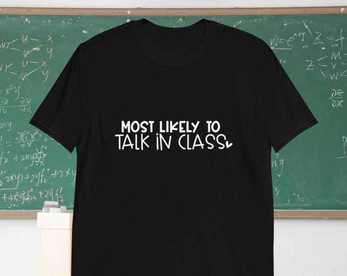 Funny School Shirt – Most Likely to Talk in Class Tee, Classroom Humor T-Shirt for Teachers and Students, Gildan Unisex