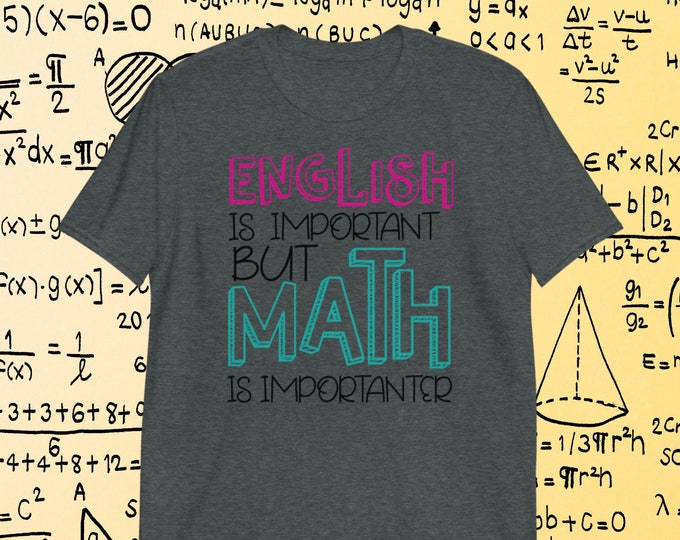 Funny Math Teacher Shirt - English Is Important But Math Is Importanter Tee - Bella + Canvas 3001 Teacher Graphic Tee