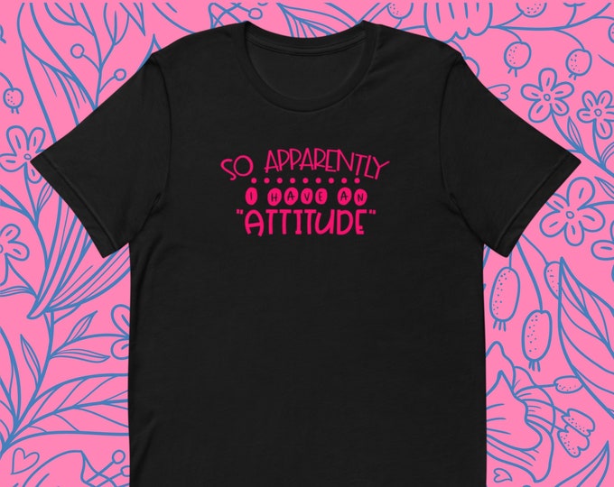 Funny Attitude Shirt – So Apparently I Have an “Attitude” Tee, Sarcastic Bella + Canvas Shirt for Women, Bold Sassy Quote Tee