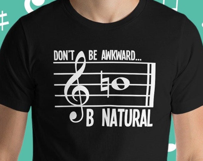 Don’t Be Awkward B Natural Shirt – Funny Music Theory Tee for Musicians, Band Students, and Choir Lovers