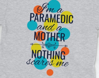 I am a paramedic and a mother, nothing scares me  T-Shirt