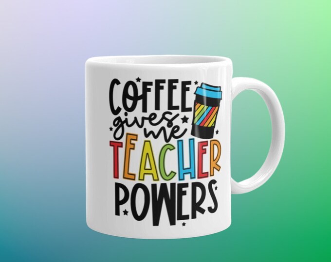 Coffee Gives Me Teacher Powers Mug – Funny Teacher Gift, Back to School Coffee Cup, Rainbow Teacher Appreciation Mug