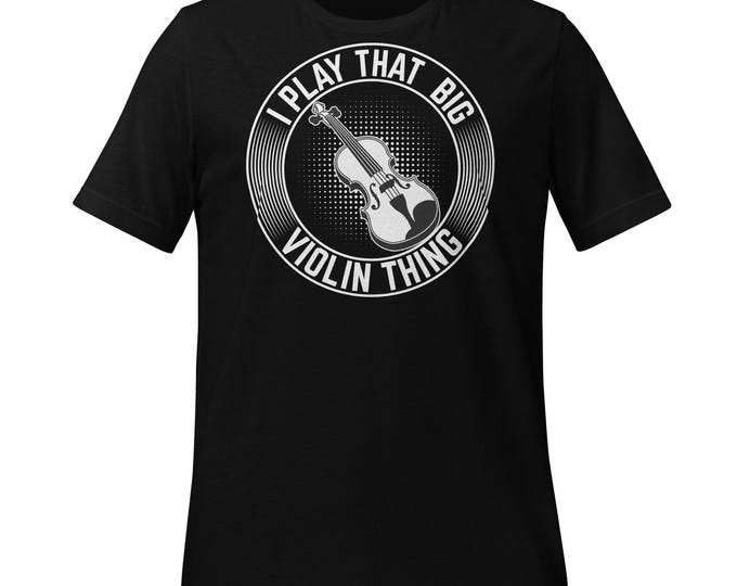 Funny Cello Shirt | I Play That Big Violin Thing Tee | Musician Gift for Cellists | Bella + Canvas 3001 | Orchestra Humor T-Shirt