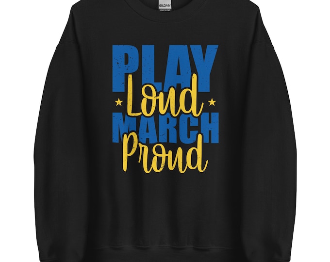 Play Loud March Proud Sweatshirt – Marching Band Crewneck for Band Kids and Music Lovers