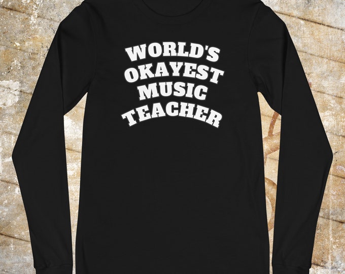 Funny Music Teacher Long Sleeve Shirt – World's Okayest Music Teacher – Bella + Canvas 3501 Unisex Tee