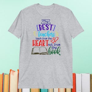 The Best Teachers Teach From The Heart Not From The Book Shirt - Teacher Gift - Education Apparel - Educator Art