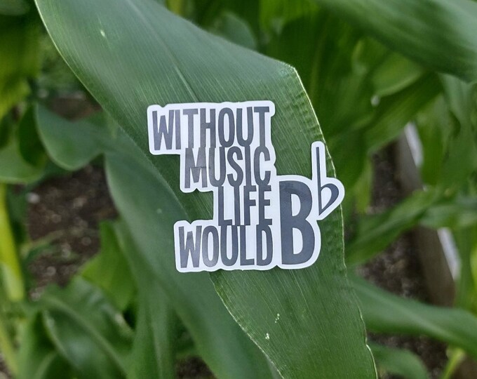Without Music Life Would B Flat Sticker - Music Sticker - Musician Gift - Music Lover Art