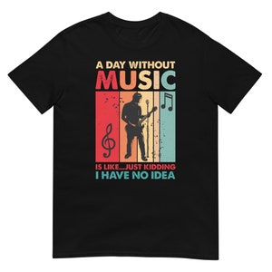 A Day Without Music Shirt, Music Shirt, Music Teacher Shirt, Choir Shirt, Band Shirt, Music Lover Shirt, Musician Shirt