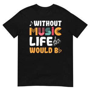 Without Music Life Would B Flat Shirt, Music Shirt, Music Teacher Shirt, Choir Shirt, Band Shirt, Music Lover Shirt, Musician Shirt