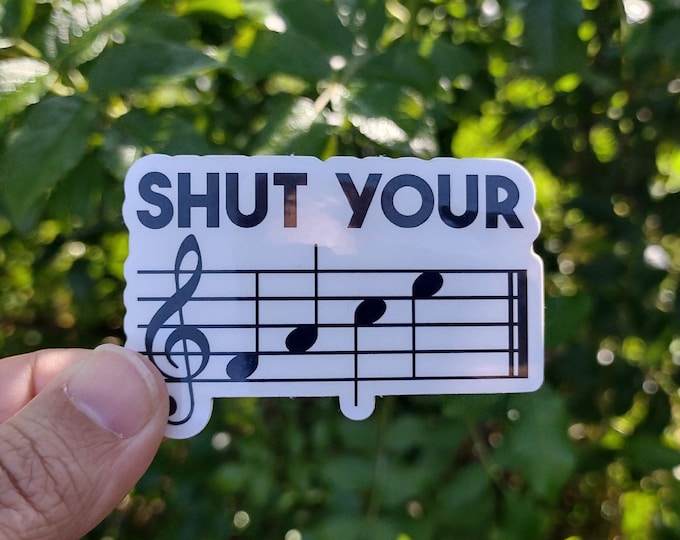 Shut Your Face Sticker Marching Band Sticker Music Sticker Musician Sticker Choir Sticker Symphony Sticker Music Teacher Sticker