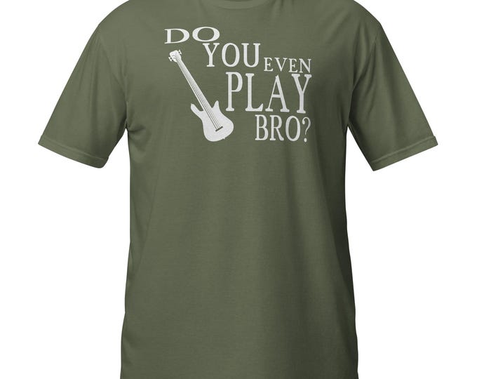 Funny Bass Guitar T-Shirt | Do You Even Play Bro Tee | Gildan 64000 Softstyle Unisex Musician Shirt | Gift for Bass Players & Bands
