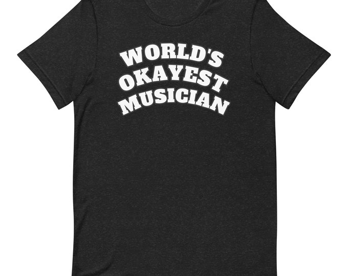 Funny Musician T-Shirt | World’s Okayest Musician Shirt | Bella + Canvas 3001 | Music Gift for Band Members, Singers, and Teachers