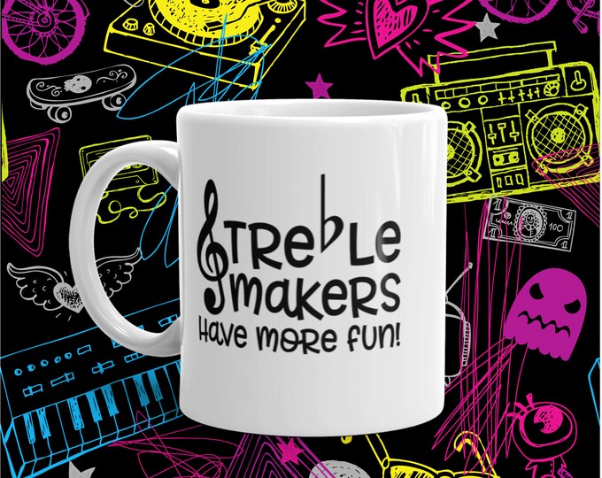Treble Makers Have More Fun Mug – Funny Gift for Music Teachers, Choir Singers, and Band Lovers