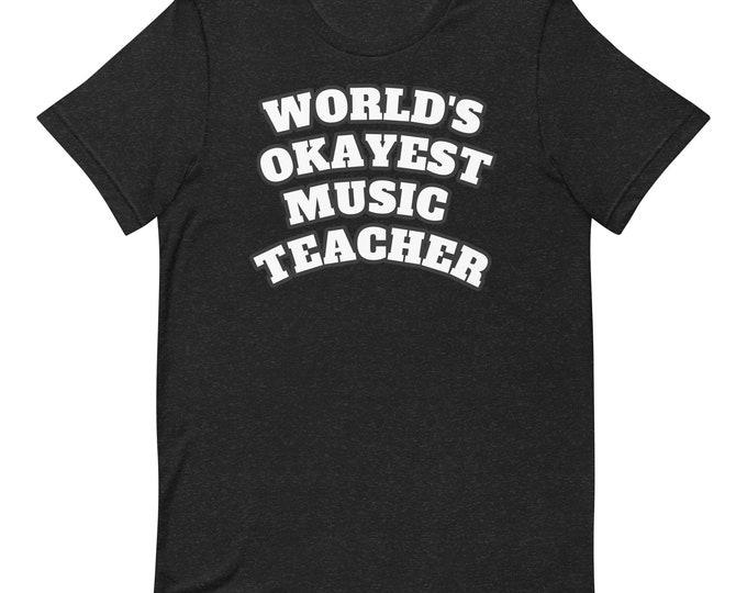 Funny Music Teacher Shirt – World's Okayest Music Teacher Tee, Humor Shirt for Educators, Bella Canvas Unisex T-Shirt