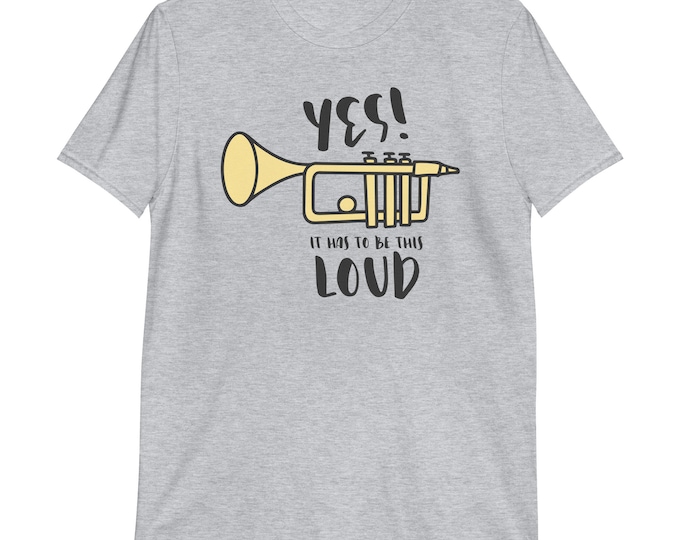 Funny Trumpet Shirt – Yes It Has To Be This Loud Music Band Tee for Brass Players – Gildan 64000 Unisex Softstyle T-Shirt