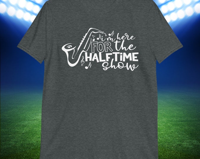 I'm Here for the Halftime Show Shirt – Funny Band Spectator Tee for Music Lovers & Saxophone Fans | Gildan 64000 Softstyle T-Shirt