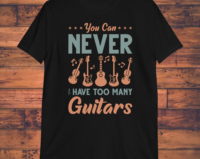 You Can Never Have Too Many Guitars T-Shirt | Funny Musician Tee | Gildan 64000 Unisex Softstyle | Guitar Player Gift Shirt