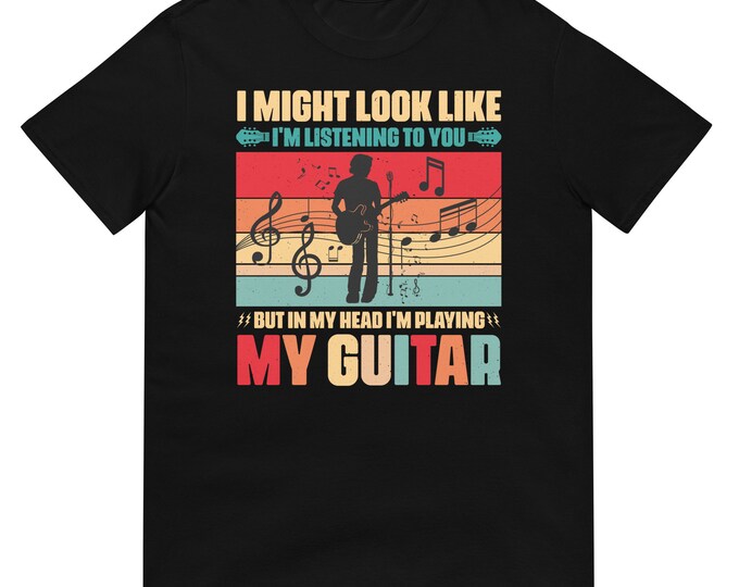 Funny Guitar T-Shirt | I Might Look Like I'm Listening But I'm Playing My Guitar | Gildan 64000 | Musician Gift | Retro Music Tee