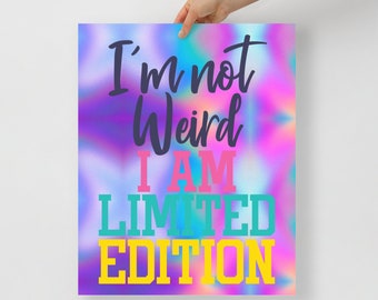 I'm Not Weird I am Limited Editon Poster