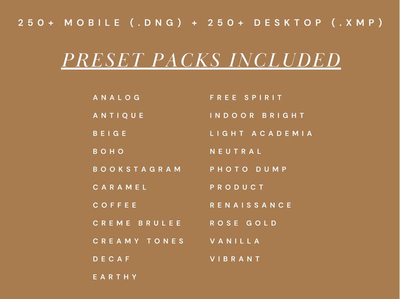 May include: A tan graphic with white text listing "PRESET PACKS INCLUDED" and various preset names like "Analog," "Antique," and "Boho." The text also includes "250+ MOBILE (.DNG) + 250+ DESKTOP (.XMP)" at the top.