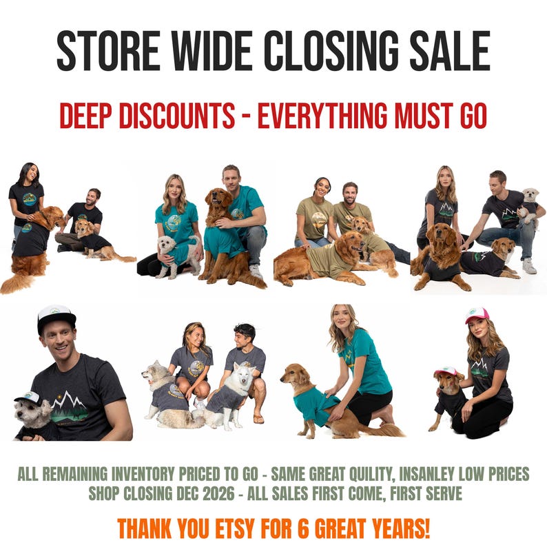 May include: A collection of t-shirts and pet apparel featuring mountain graphics. Text reads: STORE WIDE CLOSING SALE, DEEP DISCOUNTS - EVERYTHING MUST GO, ALL REMAINING INVENTORY PRICED TO GO - SAME GREAT QUILITY, INSANLEY LOW PRICES, SHOP CLOSING DEC 2026 - ALL SALES FIRST COME, FIRST SERVE, THANK YOU ETSY FOR 6 GREAT YEARS!