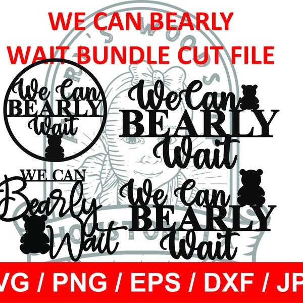 We Can Bearly Wait BUNDLE digital file svg / png /eps / dxf / jpg files