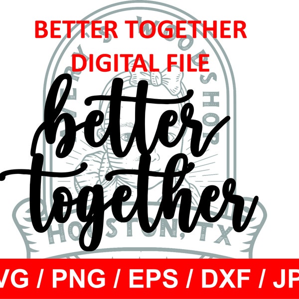 Better Together Digital File svg / png /eps / dxf / jpg files