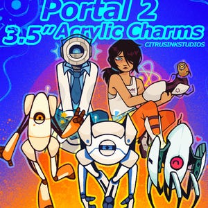 May include: A digital illustration featuring Portal 2 characters including a human figure, robots, and a turret against a blue and orange background. Text reads Portal 2 3.5" Acrylic Charms and CITRUSINKSTUDIOS. The artwork displays various figures.