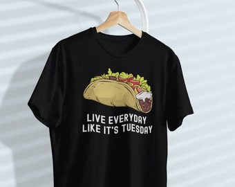 Live Everyday Like It’s Tuesday Unisex Classic T-Shirt, Taco Tuesday, Cinco de Mayo, Mexican Food, Taco Lover