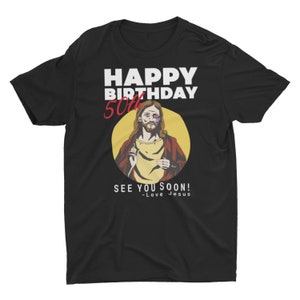 Jesus Happy 50th Birthday See You Soon Birthday Gift, Unisex T-Shirt or Hoodie. Funny 50th Birthday Gift Black shirt