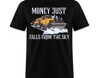 Money Just Fall From The Sky Snow Plowing Unisex T-Shirt