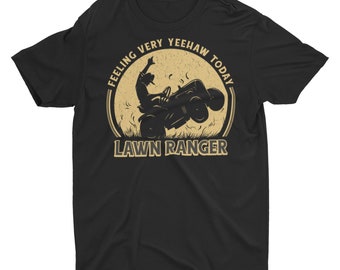 Funny Feeling Very Yeehaw Lawn Ranger, Lawn Mowing T-Shirt, Funny Dad Shirt