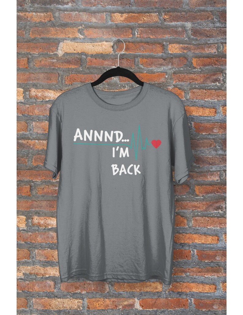 Annnd. I'm Back Unisex Shirt Get Well Gift heart attack Charcoal