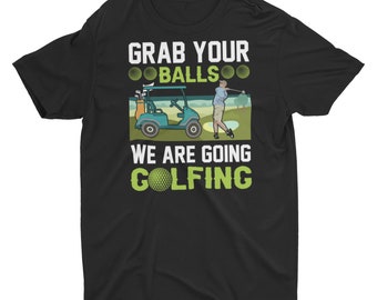 Grab Your Balls We Are Going Golfing Unisex T-Shirt