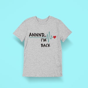 Annnd. I'm Back Unisex Shirt Get Well Gift heart attack Heather Grey