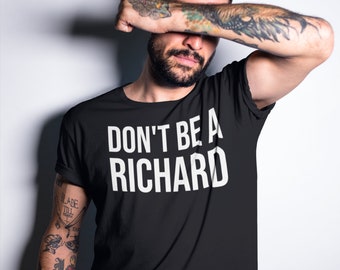 Don't Be A Richard Unisex Classic T-Shirt, Funny Sarcastic Dad Joke Shirt