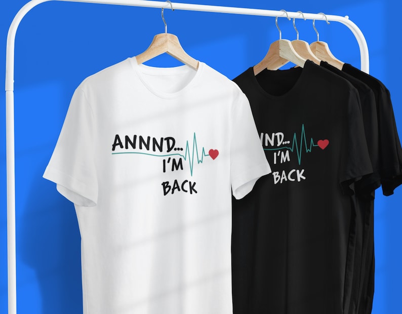 Annnd. I'm Back Unisex Shirt Get Well Gift heart attack image 2
