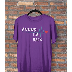 Annnd. I'm Back Unisex Shirt Get Well Gift heart attack Purple