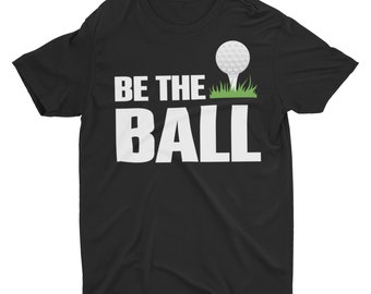 Be The Ball Funny Golf Ball Unisex T-Shirt