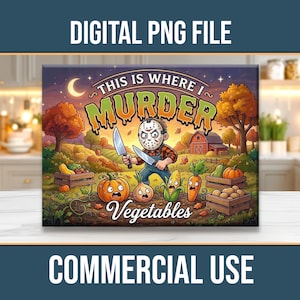 May include: A digital PNG file featuring a cartoon illustration with the text "This is Where I Murder Vegetables." The image depicts a character with a hockey mask holding knives, surrounded by anthropomorphic vegetables in a fall harvest scene.