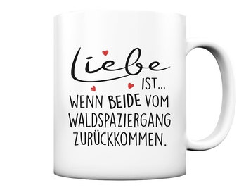 Tasse, weiß, Motiv - Liebe ist wenn beide vom Waldspaziergang zurückkommen - Tasse matt